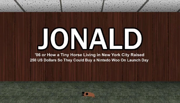 Jonald '06 或 一匹住在纽约的小马如何筹集250美元以便在首发日购买任天堂Wii（Jonald '06 or How a Tiny Horse Living in New York City Raised 250 US Dollars So They Could Buy a Nintedo Woo On Launch Day） 游戏封面