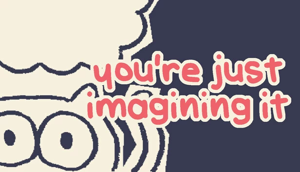 你只是在想象而已（you're just imagining it） 游戏封面