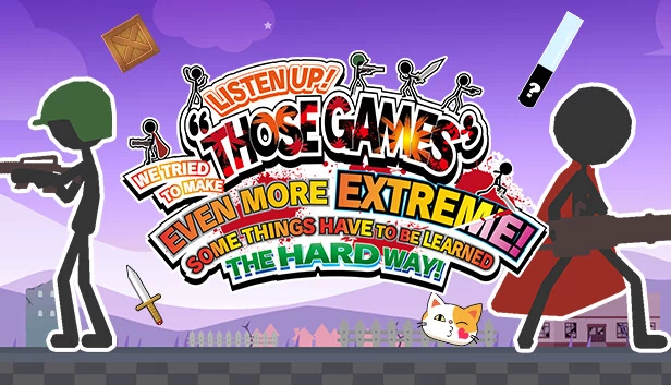 LISTEN UP! WE TRIED TO MAKE “THOSE GAMES” EVEN MORE EXTREME! SOME THINGS HAVE TO BE LEARNED THE HARD WAY! 游戏封面