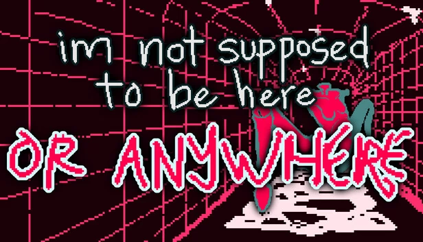 我不应该在这里：也不该在任何地方（im not supposed to be here: or anywhere） 游戏封面