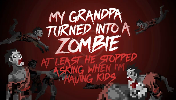 我爷爷变成了僵尸。至少他不再问我什么时候生孩子了。（My grandpa turned into a zombie. At least he stopped asking when I’m having kids.） 游戏封面