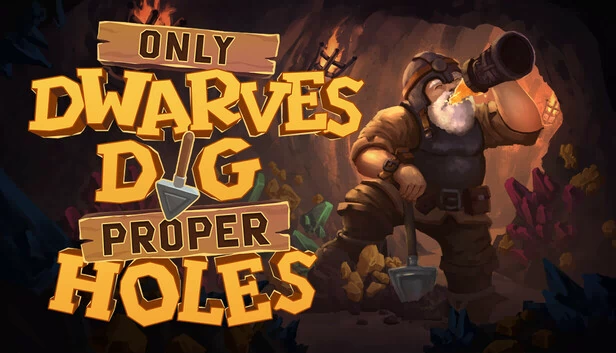 只有矮人挖真正的洞（Only DWARVES DIG Proper HOLES） 游戏封面