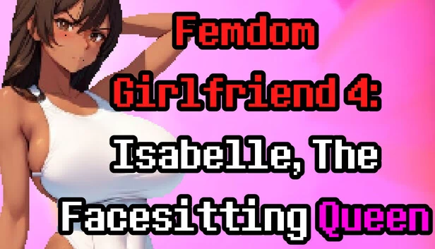 Femdom Girlfriend 4：伊莎贝尔，坐脸女王（Femdom Girlfriend 4: Isabelle, The Facesitting Queen） 游戏封面