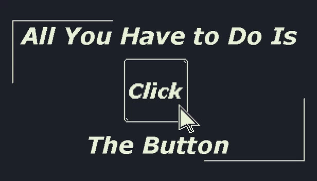 你只需点击按钮(All You Have to Do Is Click the Button) 游戏封面