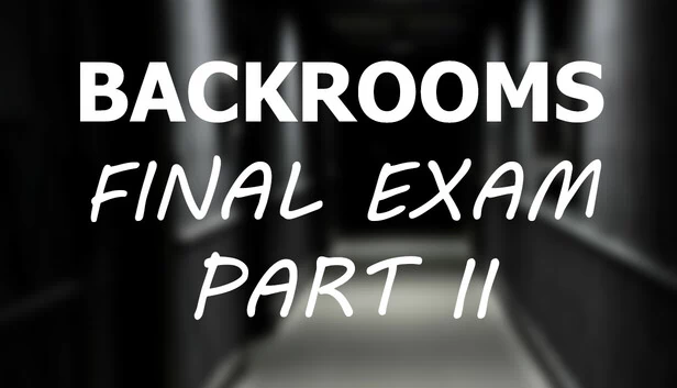 后室：最终考试 第二部分（Backrooms: Final Exam Part II） 游戏封面