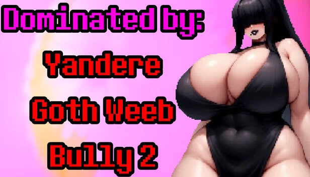 被支配：病娇哥特御宅族霸凌者2（Dominated by: Yandere Goth Weeb Bully 2） 游戏封面