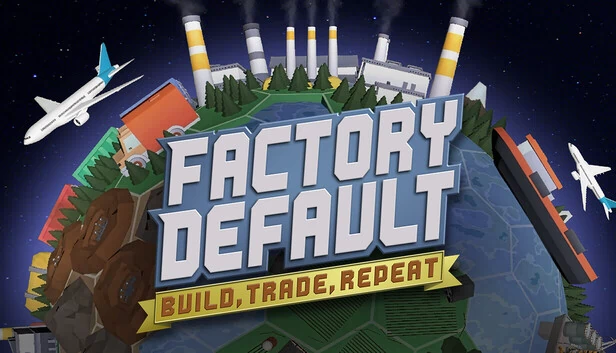 工厂默认:建造、交易、重复(Factory Default: Build, Trade, Repeat) 游戏封面