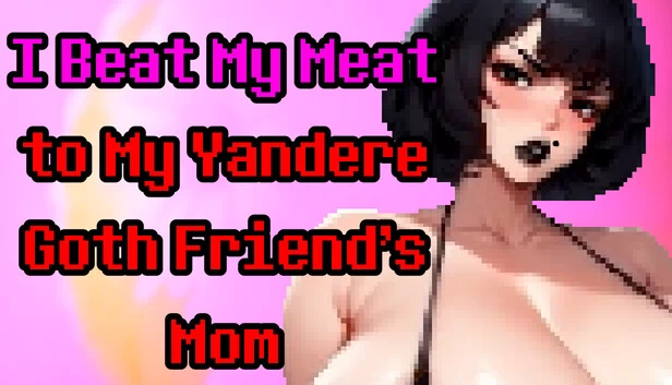 我把我的肉打给我的Yandere哥特朋友的妈妈（I Beat My Meat to My Yandere Goth Friend's Mom） 游戏封面