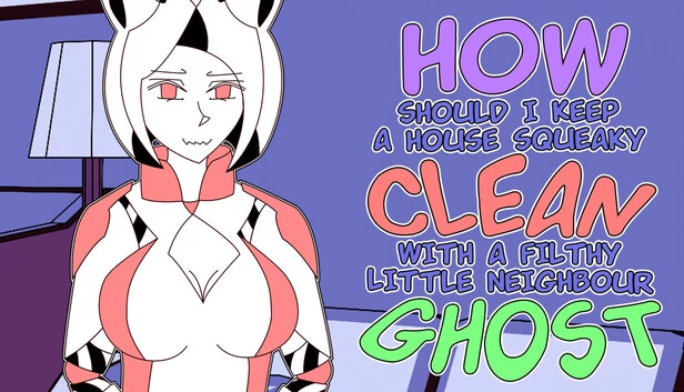 如何在与肮脏的小邻居鬼魂共处时保持房屋一尘不染？（How should I keep a house squeaky clean, with a filthy little neighbour ghost?） 游戏封面