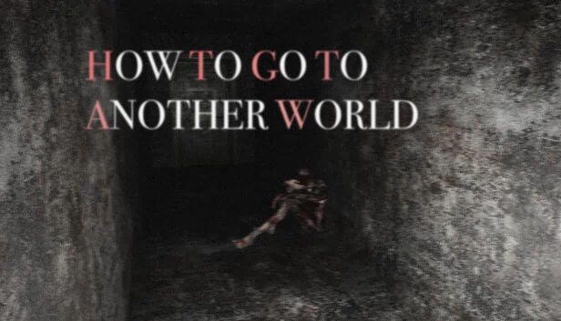 如何前往另一个世界（How To Go To Another World） 游戏封面