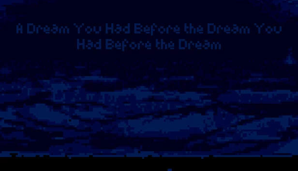 你在梦中之梦前的梦（A Dream You Had Before the Dream You Had Before the Dream） 游戏封面