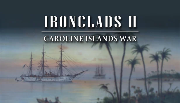 铁甲舰2：1885年加罗林群岛战争（Ironclads 2: Caroline Islands War 1885） 游戏封面