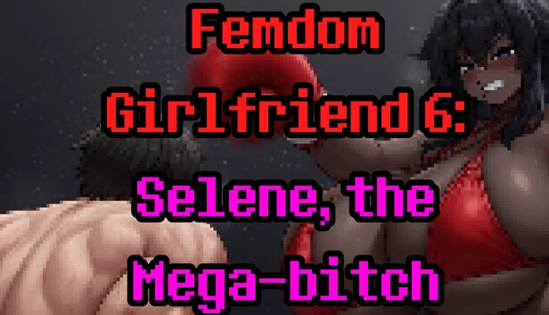 Femdom Girlfriend 6: Selene, the Mega-Bitch 游戏封面