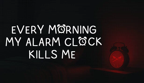 每天早上我的闹钟都会杀死我（EVERY MORNING MY ALARM CLOCK KILLS ME） 游戏封面