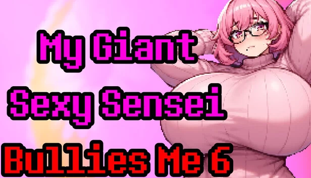 我的巨型性感老师欺负我 6（My Giant Sexy Sensei Bullies Me 6） 游戏封面