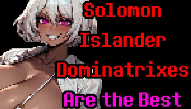 所罗门群岛女王是最好的（Solomon Islander Dominatrixes Are the Best） 游戏封面