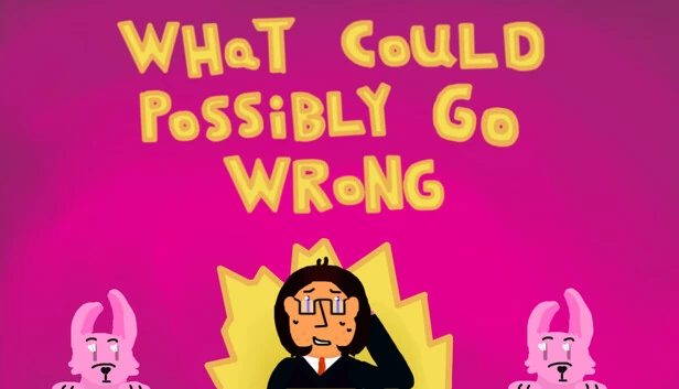 What Could Possibly Go Wrong 游戏封面