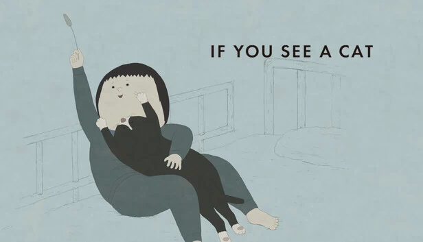 如果你看到一只猫（IF YOU SEE A CAT） 游戏封面