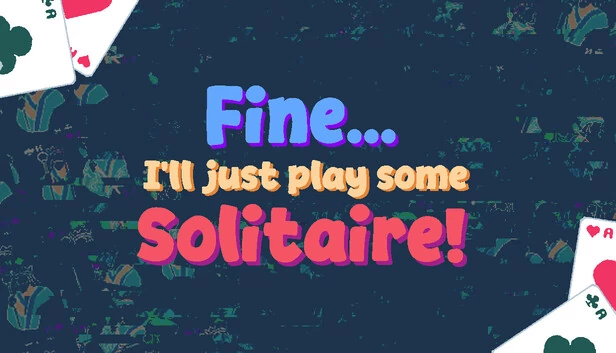 好吧……我就玩会儿纸牌（Fine... I'll just play some Solitaire） 游戏封面
