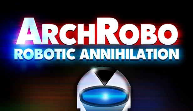 ArchRobo - 机器人歼灭（ArchRobo - Robotic Annihilation） 游戏封面