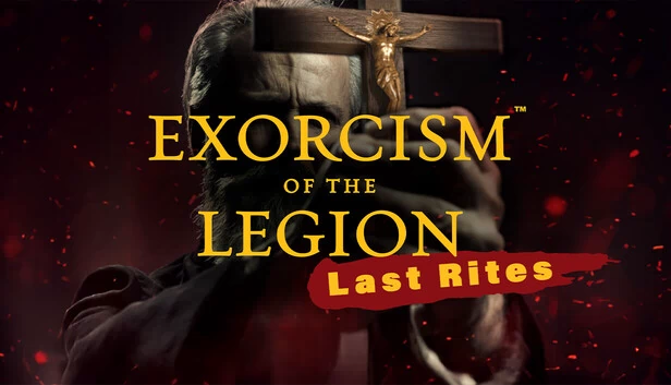 驱魔：军团（最后仪式） 已下架（Exorcism of the Legion (Last Rites) DELISTED） 游戏封面