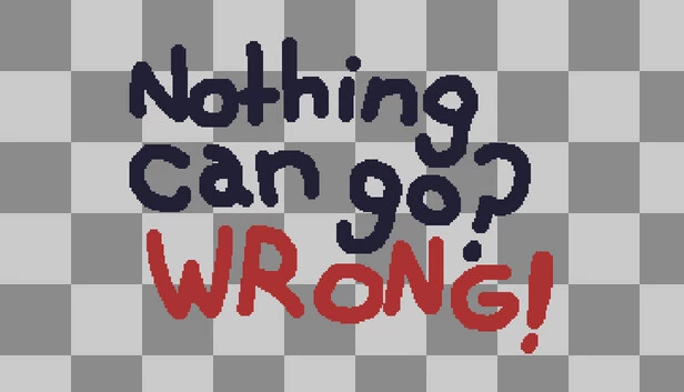 Nothing Can Go? Wrong! 游戏封面