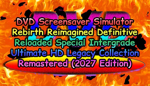 DVD屏保模拟器 重生 重塑 决定版 重载 特别 Intergrade 终极 HD 遗产合集 重制版（2027版）（DVD Screensaver Simulator Rebirth Reimagined Definitive Reloaded Special Intergrade Ultimate HD Legacy Collection Remastered (2027 Edition)） 游戏封面