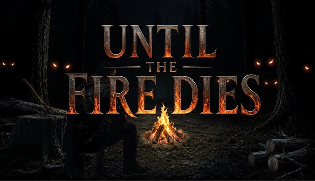 直至火焰熄灭(Until the Fire Dies) 游戏封面