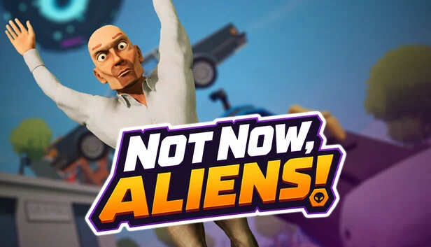 现在别来，外星人！（Not Now, Aliens!） 游戏封面