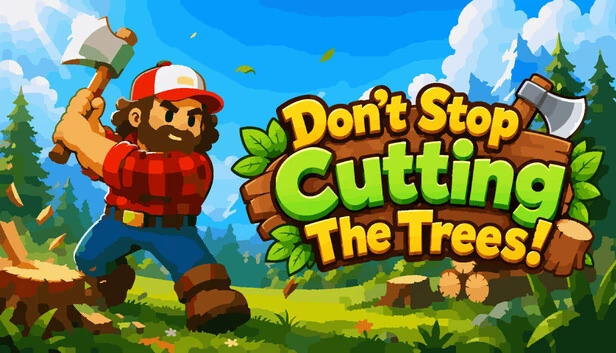 别停止砍树！（Don't Stop Cutting The Trees!） 游戏封面