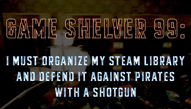 Game Shelver 99：我必须整理我的 Steam 库并用霰弹枪抵御海盗 游戏封面