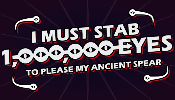 我必须刺穿一百万只眼睛来取悦我的远古长矛（I Must Stab 1,000,000 Eyes to Please My Ancient Spear） 游戏封面