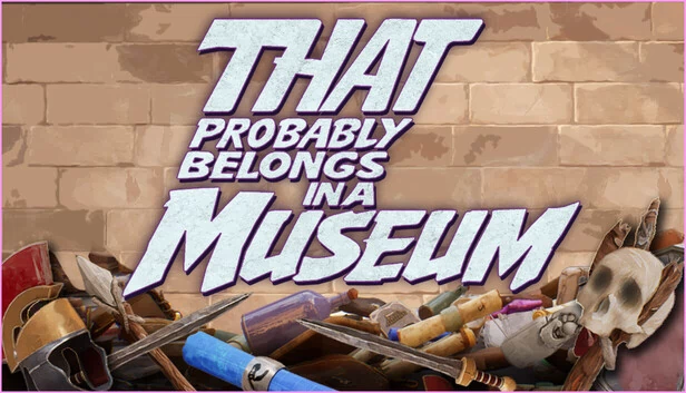 That Probably Belongs in a Museum 游戏封面
