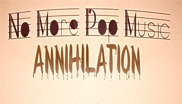 不再有流行音乐 - 湮灭（No More Pop Music - Annihilation） 游戏封面