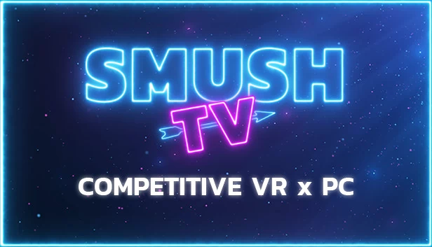 SMUSH.TV - 竞技VR与PC动作游戏（SMUSH.TV - Competitive VR x PC Action） 游戏封面