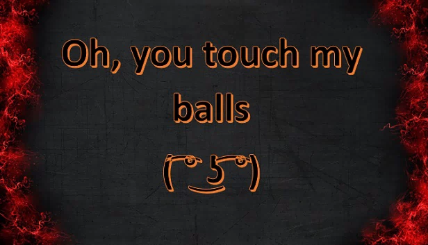 哦，你碰到我的蛋蛋了 ( ͡° ͜ʖ ͡°)（Oh, you touch my balls ( ͡° ͜ʖ ͡°)） 游戏封面