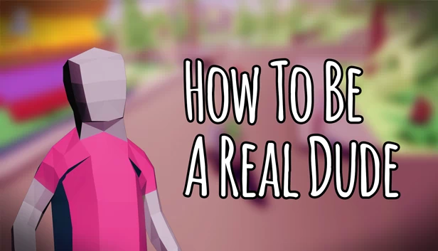 如何成为真正的男子汉（How To Be A Real Dude） 游戏封面