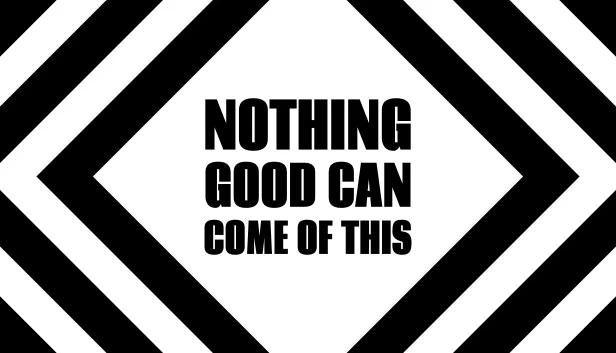 Nothing Good Can Come Of This 游戏封面