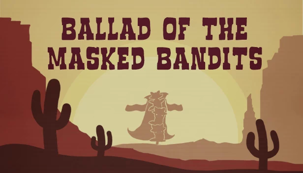 蒙面强盗之歌（Ballad of The Masked Bandits） 游戏封面
