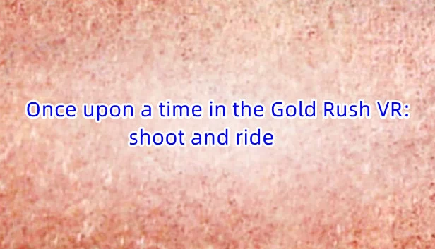 淘金热VR：射击与骑行（Once upon a time in the Gold Rush VR: shoot and ride） 游戏封面
