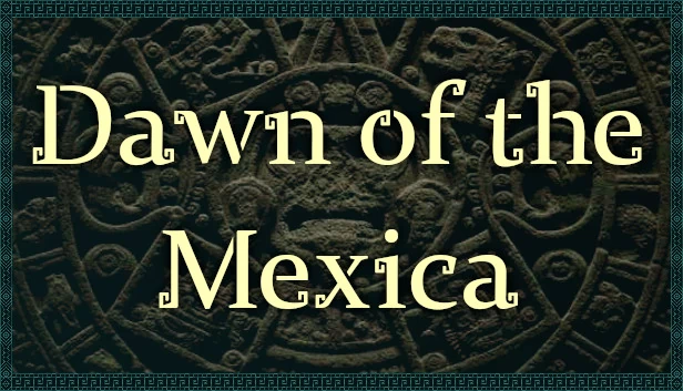 墨西哥黎明（Dawn of the Mexica） 游戏封面