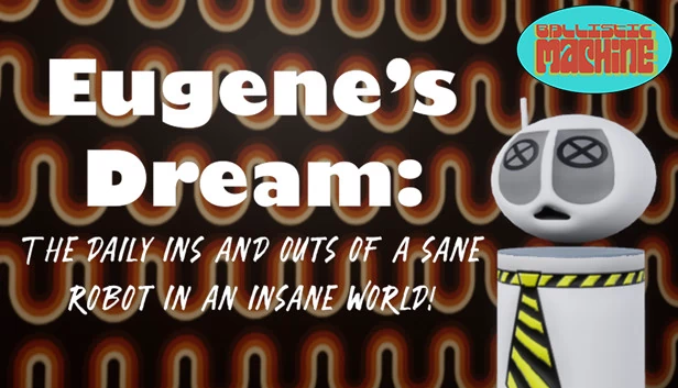 尤金的梦想：疯狂世界中理智机器人的日常进出（Eugene's Dream: The Daily Ins And Outs Of A Sane Robot In An Insane World） 游戏封面