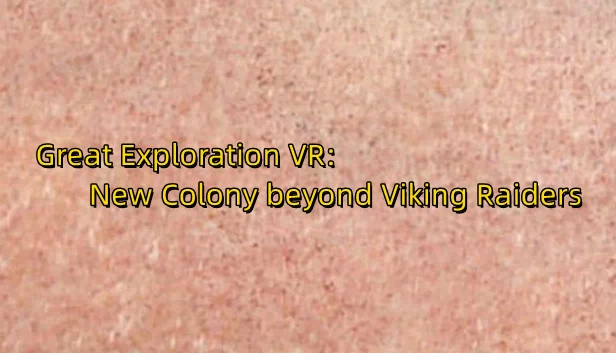 伟大探险VR：维京掠夺者之外的新殖民地（Great Exploration VR: New Colony beyond Viking Raiders） 游戏封面