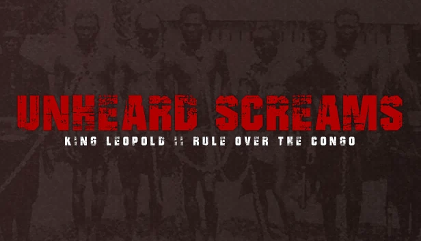 惊声尖叫：里奥波德国王二世统治刚果（Unheard Screams - King Leopold II's Rule Over The Congo） 游戏封面