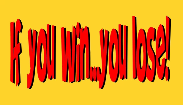 If you win...you lose ! 游戏封面