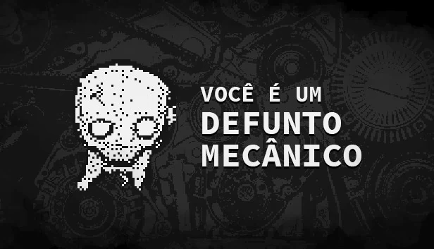 你是一个机械亡者(VOCÊ É UM DEFUNTO MECÂNICO) 游戏封面