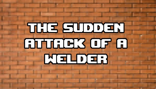 焊工的突然袭击（The Sudden Attack Of A Welder） 游戏封面