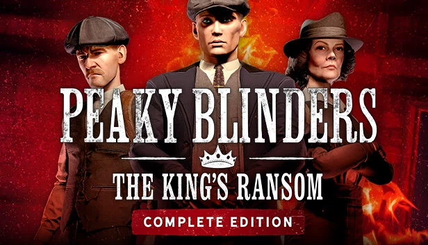 浴血黑帮：国王的赎金 完整版（Peaky Blinders: The King's Ransom Complete Edition） 游戏封面