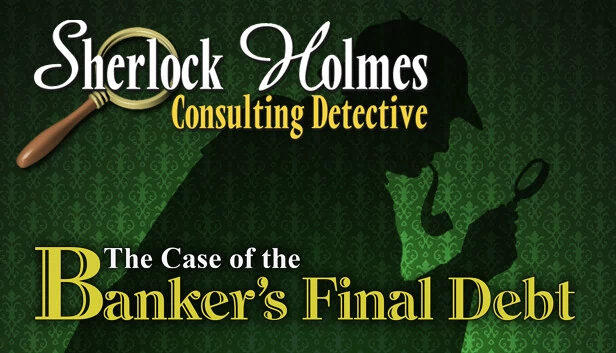 福尔摩斯：咨询侦探 - 银行家的最后债务案（Sherlock Holmes Consulting Detective: The Case of the Banker's Final Debt） 游戏封面