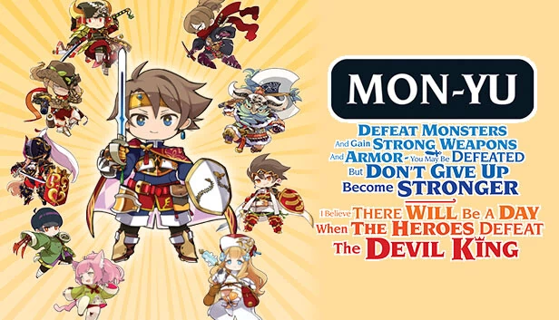 Mon-Yu（Mon-Yu: Defeat Monsters And Gain Strong Weapons And Armor. You May Be Defeated, But Don’t Give Up. Become Stronger. I Believe There Will Be A Day When The Heroes Defeat The Devil King.） 游戏封面
